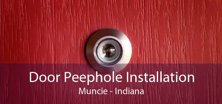 Door Peephole Installation Muncie - Indiana