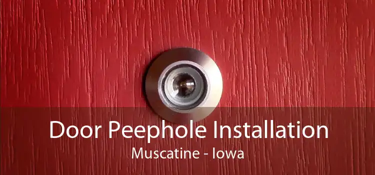 Door Peephole Installation Muscatine - Iowa