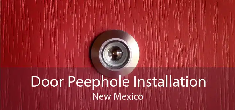 Door Peephole Installation New Mexico
