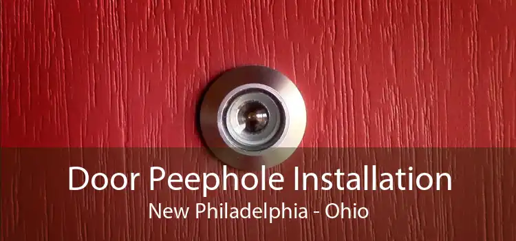 Door Peephole Installation New Philadelphia - Ohio