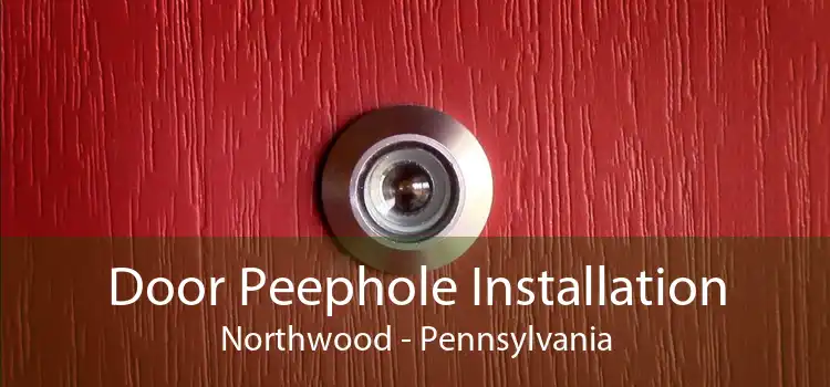 Door Peephole Installation Northwood - Pennsylvania