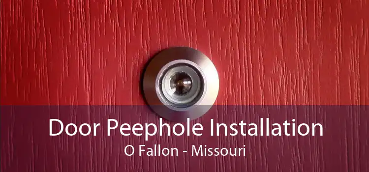 Door Peephole Installation O Fallon - Missouri