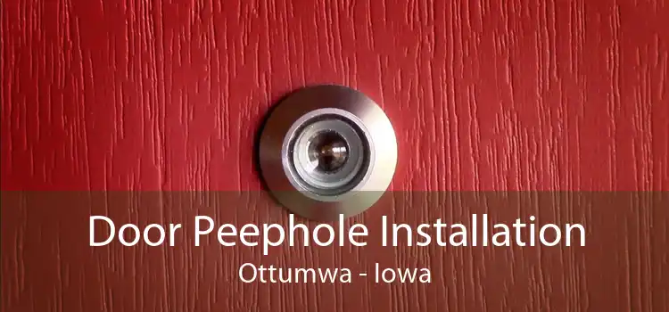 Door Peephole Installation Ottumwa - Iowa