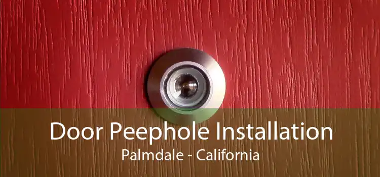 Door Peephole Installation Palmdale - California