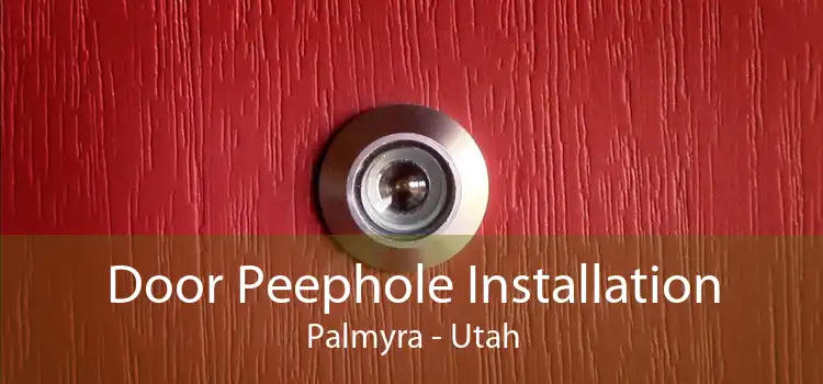 Door Peephole Installation Palmyra - Utah