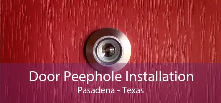 Door Peephole Installation Pasadena - Texas