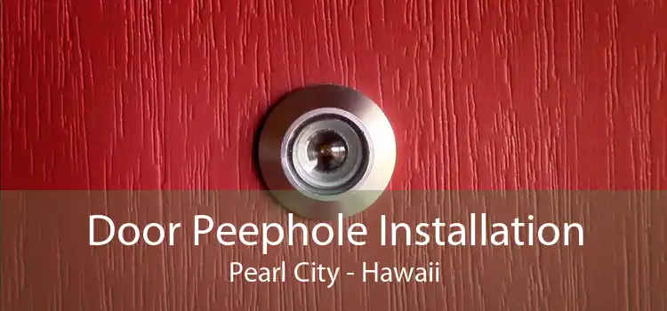 Door Peephole Installation Pearl City - Hawaii