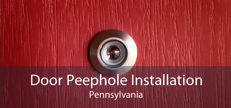 Door Peephole Installation Pennsylvania