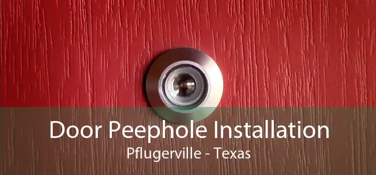 Door Peephole Installation Pflugerville - Texas