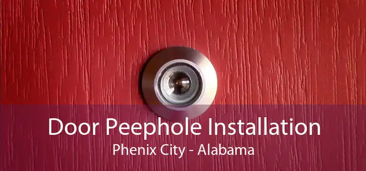Door Peephole Installation Phenix City - Alabama