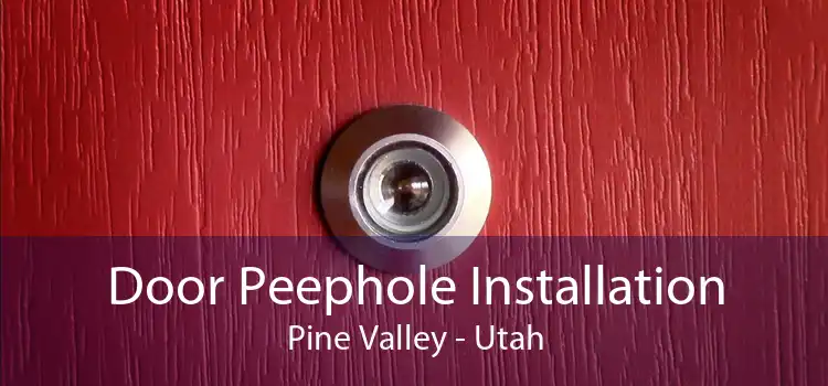 Door Peephole Installation Pine Valley - Utah