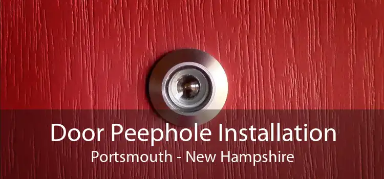Door Peephole Installation Portsmouth - New Hampshire