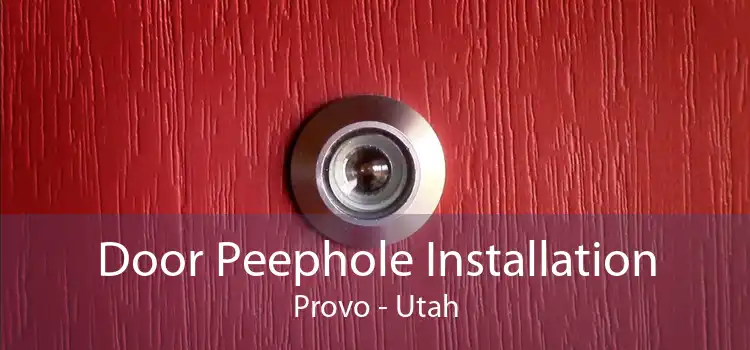Door Peephole Installation Provo - Utah