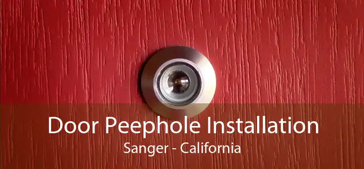 Door Peephole Installation Sanger - California