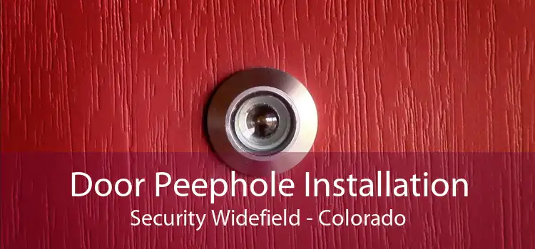 Door Peephole Installation Security Widefield - Colorado