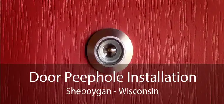 Door Peephole Installation Sheboygan - Wisconsin