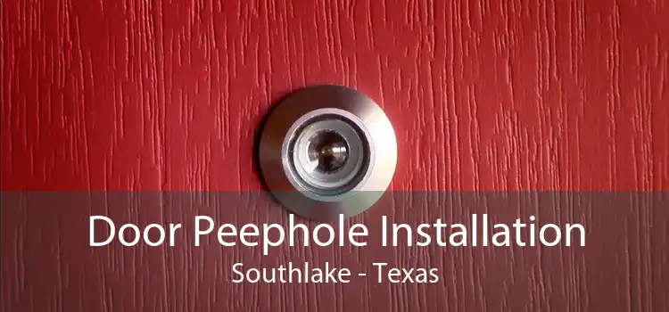 Door Peephole Installation Southlake - Texas