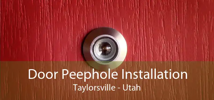 Door Peephole Installation Taylorsville - Utah