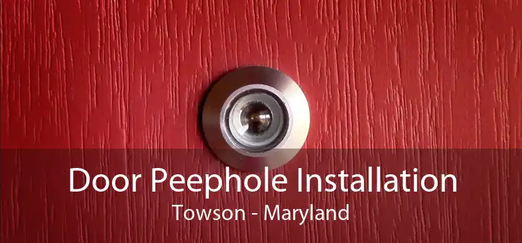 Door Peephole Installation Towson - Maryland