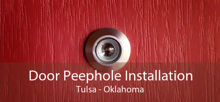 Door Peephole Installation Tulsa - Oklahoma