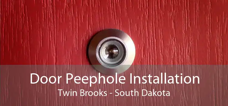 Door Peephole Installation Twin Brooks - South Dakota