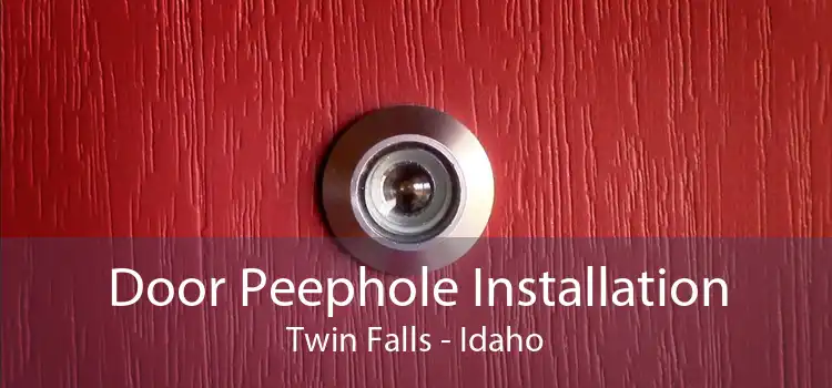 Door Peephole Installation Twin Falls - Idaho