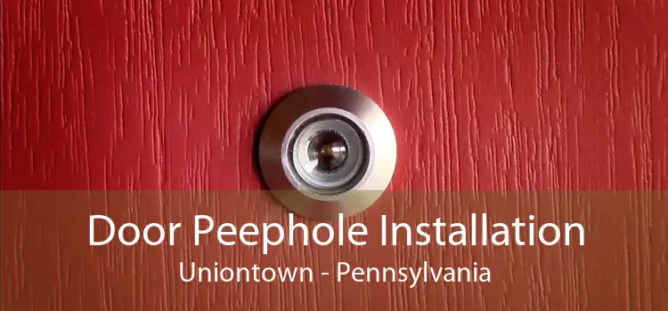 Door Peephole Installation Uniontown - Pennsylvania