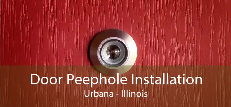 Door Peephole Installation Urbana - Illinois