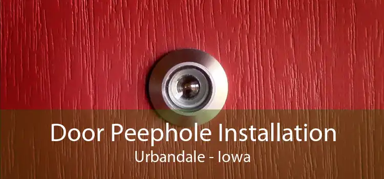 Door Peephole Installation Urbandale - Iowa