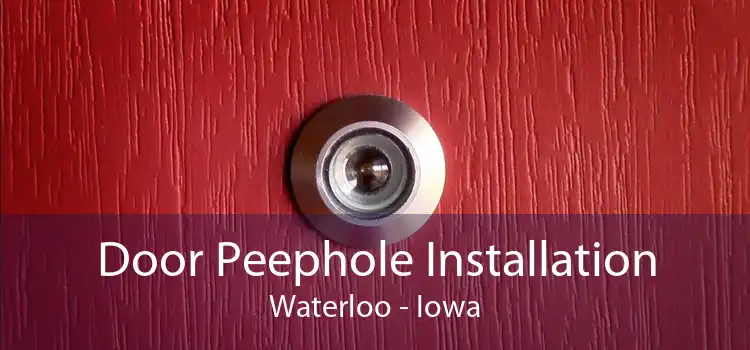 Door Peephole Installation Waterloo - Iowa