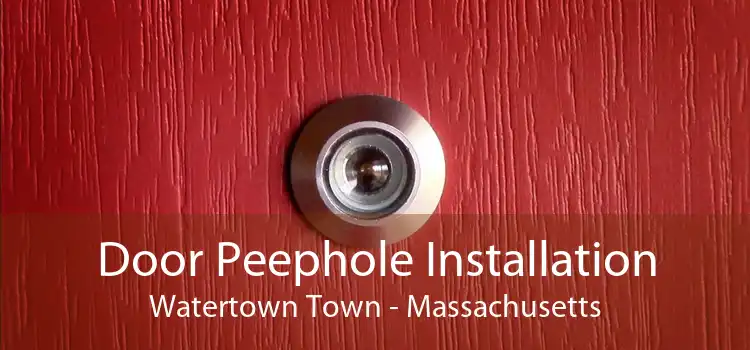 Door Peephole Installation Watertown Town - Massachusetts
