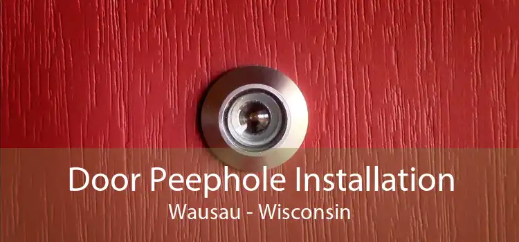 Door Peephole Installation Wausau - Wisconsin
