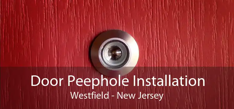 Door Peephole Installation Westfield - New Jersey