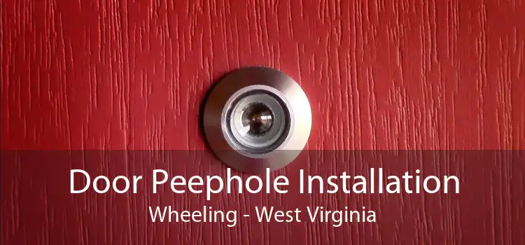 Door Peephole Installation Wheeling - West Virginia