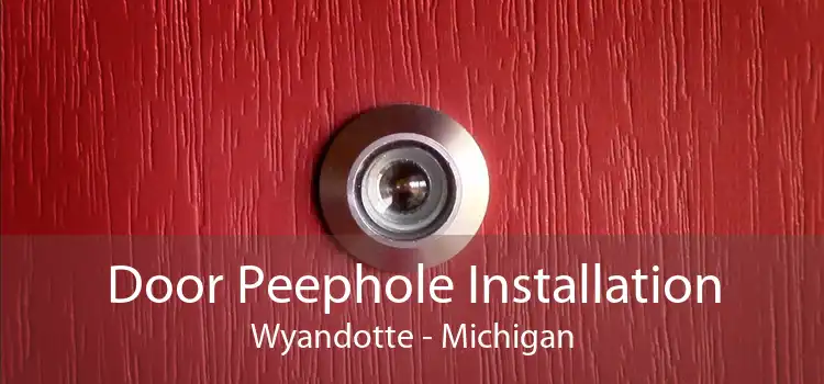 Door Peephole Installation Wyandotte - Michigan