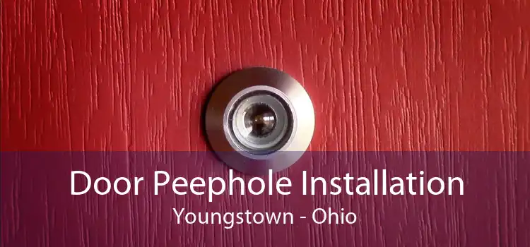 Door Peephole Installation Youngstown - Ohio