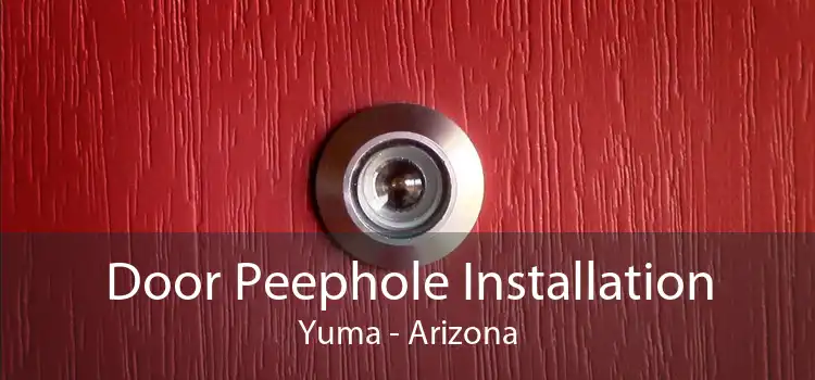 Door Peephole Installation Yuma - Arizona