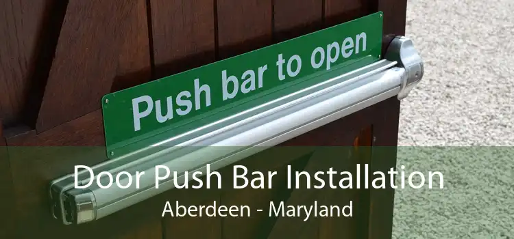 Door Push Bar Installation Aberdeen - Maryland