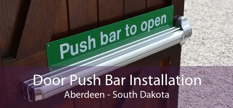 Door Push Bar Installation Aberdeen - South Dakota