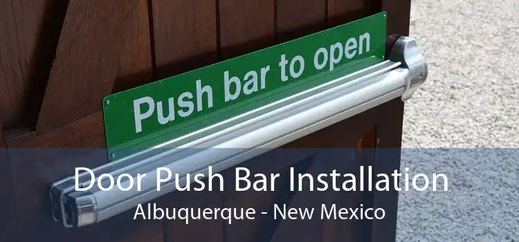 Door Push Bar Installation Albuquerque - New Mexico