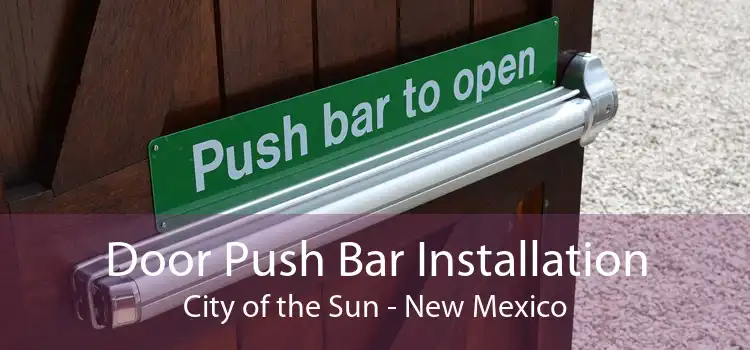 Door Push Bar Installation City of the Sun - New Mexico