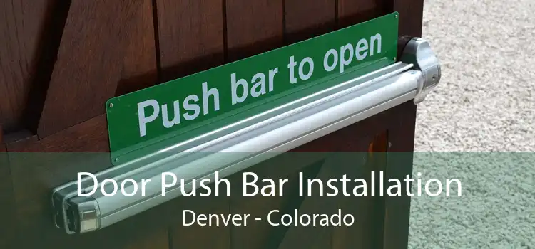 Door Push Bar Installation Denver - Colorado