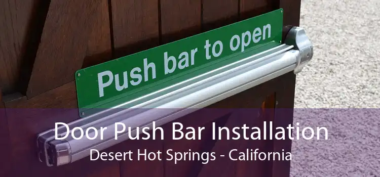 Door Push Bar Installation Desert Hot Springs - California