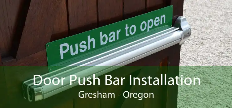 Door Push Bar Installation Gresham - Oregon