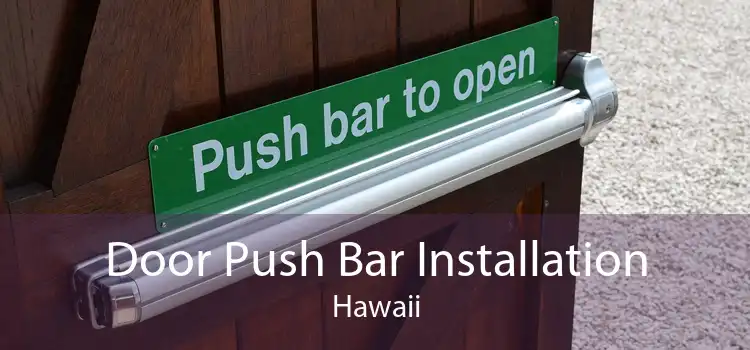 Door Push Bar Installation Hawaii