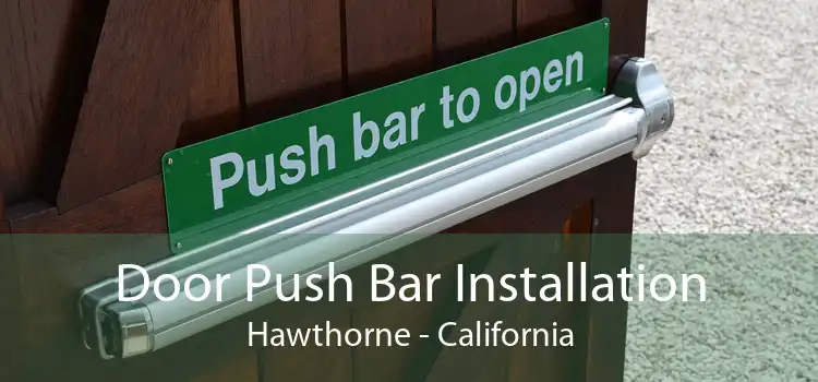 Door Push Bar Installation Hawthorne - California
