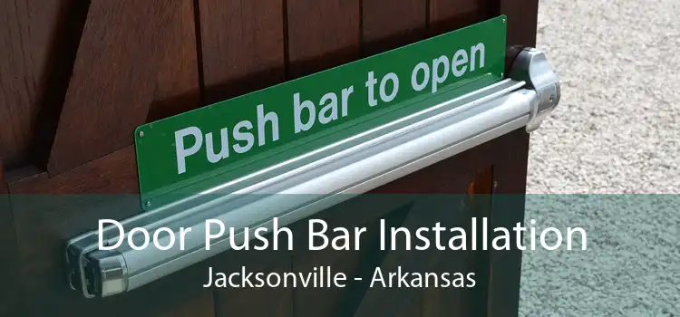 Door Push Bar Installation Jacksonville - Arkansas