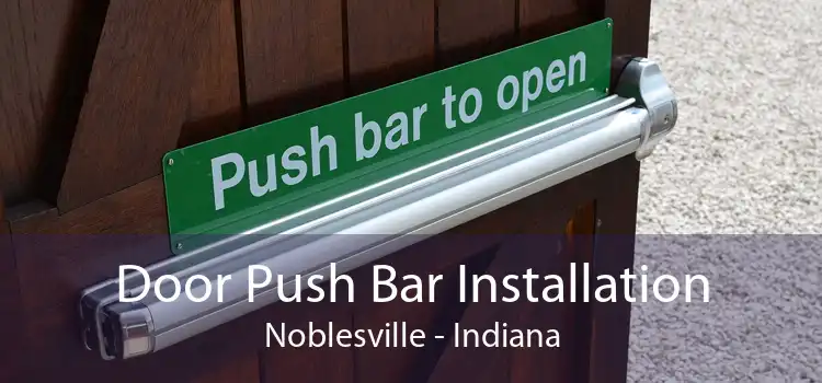 Door Push Bar Installation Noblesville - Indiana