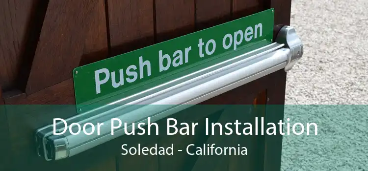 Door Push Bar Installation Soledad - California