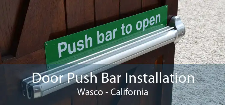 Door Push Bar Installation Wasco - California